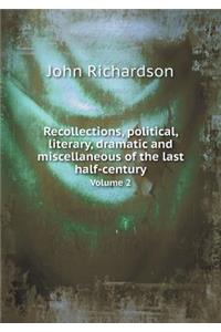 Recollections, Political, Literary, Dramatic and Miscellaneous of the Last Half-Century Volume 2