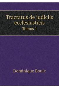 Tractatus de judiciis ecclesiasticis Tomus 1