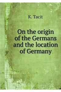 On the origin of the Germans and the location of Germany