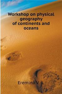 Workshop on the Physical Geography of Continents and Oceans