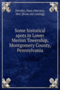 Some historical spots in Lower Merion Towership, Montgomery County, Pennsylvania