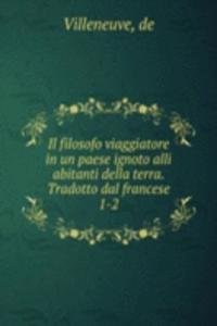 Il filosofo viaggiatore in un paese ignoto alli abitanti della terra. Tradotto dal francese