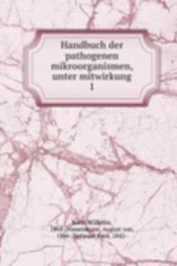 Handbuch der pathogenen mikroorganismen, unter mitwirkung