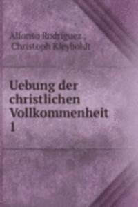Uebung der christlichen Vollkommenheit