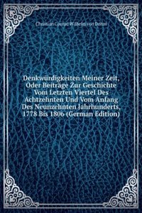 Denkwurdigkeiten Meiner Zeit, Oder Beitrage Zur Geschichte Vom Letzten Viertel Des Achtzehnten Und Vom Anfang Des Neunzehnten Jahrhunderts, 1778 Bis 1806 (German Edition)
