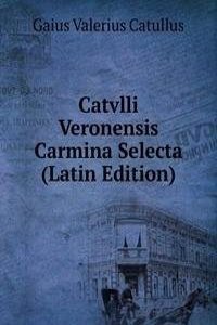 Catvlli Veronensis Carmina Selecta (Latin Edition)