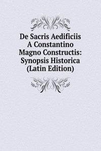 De Sacris Aedificiis A Constantino Magno Constructis: Synopsis Historica (Latin Edition)
