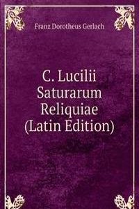 C. Lucilii Saturarum Reliquiae (Latin Edition)