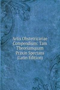 Artis Obstetricariae Compendium: Tam Theoriamquam Praxin Spectans (Latin Edition)