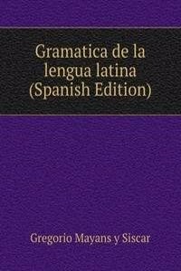 Gramatica de la lengua latina (Spanish Edition)