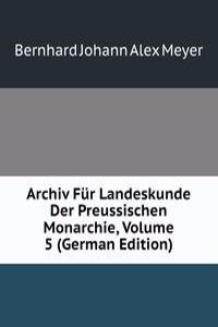 Archiv Fur Landeskunde Der Preussischen Monarchie, Volume 5 (German Edition)