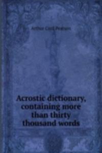 Acrostic dictionary, containing more than thirty thousand words