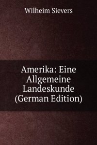 Amerika: Eine Allgemeine Landeskunde (German Edition)