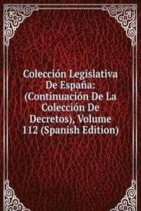 Coleccion Legislativa De Espana: (Continuacion De La Coleccion De Decretos), Volume 112 (Spanish Edition)