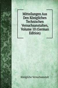 Mitteilungen Aus Den Koniglichen Technischen Versuchsanstalten, Volume 10 (German Edition)