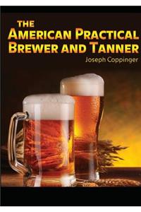 The American Practical Brewer and Tanner