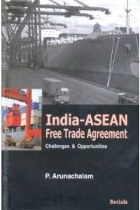 Indian-Asean Free Trade Agreement Challenges & Opportunities