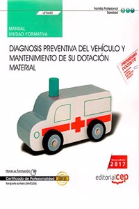 Manual. Diagnosis preventiva del vehiculo y mantenimiento de su dotacion material (UF0680). Certificados de profesionalidad. Transporte sanitario (SANT0208)
