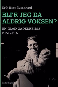 Bli'r jeg da aldrig voksen? En glad gadedrengs historie