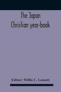 Japan Christian Year-Book; Continuing The Japan Mission Year Book Being The Thirtieth Issue Of The Christian Movement In Japan And Formosa 1932 Issued By The Federation Of Christian Missions In Japan
