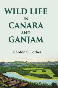 Wild Life in Canara and Ganjam [Hardcover]