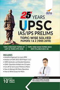 25 Years UPSC IAS/ IPS Prelims Topic - Wise Solved Papers 1 & 2 (1995 - 2019) 10th Edition