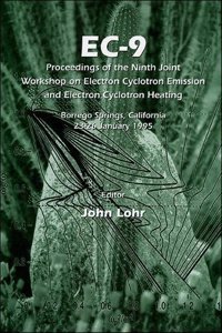 Ec-9: Proceedings of the Ninth Joint Workshop on Electron Cyclotron Emission and Electron Cyclotron Heating