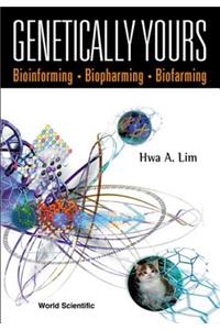 Genetically Yours: Bioinforming, Biopharming and Biofarming