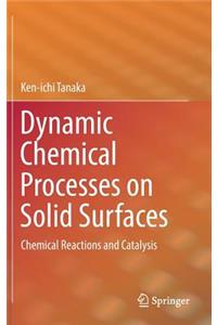 Dynamic Chemical Processes on Solid Surfaces