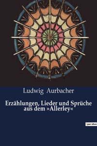 Erzählungen, Lieder und Sprüche aus dem Allerley