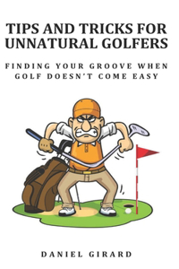 Tips and Tricks for Unnatural Golfers