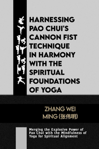 Harnessing Pao Chui's Cannon Fist Technique in Harmony with the Spiritual Foundations of Yoga