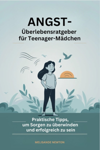 Angst-Überlebensratgeber für Teenager-Mädchen