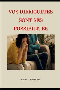 Vos Difficultes Sont Ses Possibilites