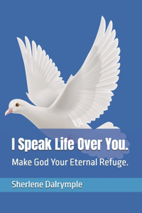 I Speak Life Over You.