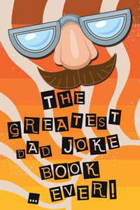 The Greatest Dad Joke Book Ever