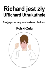 Polski-Zulu Richard jest zly / URichard Uthukuthele Dwujęzyczna książka obrazkowa dla dzieci