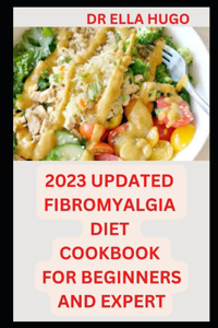2023 Updated Fibromyalgia Diet Cookbook for Beginners and Expert