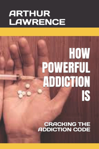 How Powerful Addiction Is