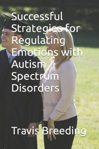 Successful Strategies for Regulating Emotions with Autism Spectrum Disorders