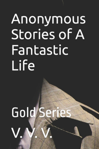 Anonymous Stories of A Fantastic Life