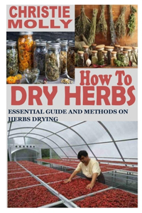 How to Dry Herbs: Essential Guide and Methods on Herbs Drying