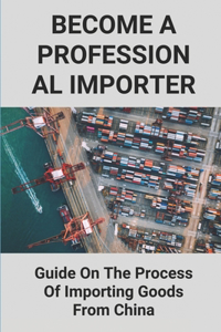 Become A Professional Importer