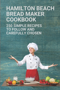 Hamilton Beach Bread Maker Cookbook