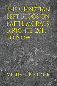 Christian Left Blogs on Faith, Morals & Rights, 2013 to Now