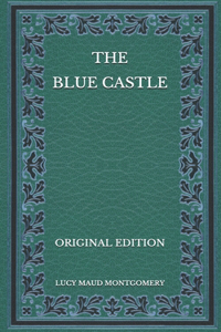 The Blue Castle - Original Edition