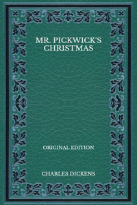 Mr. Pickwick's Christmas - Original Edition