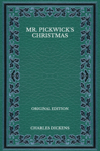 Mr. Pickwick's Christmas - Original Edition