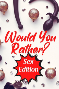 Would You Rather Sex Edition
