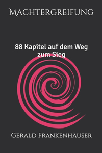 Machtergreifung: 88 Kapitel auf dem Weg zum Sieg